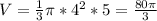 V= \frac{1}{3} \pi*4^2*5= \frac{80\pi}{3}