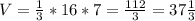 V= \frac{1}{3}*16*7= \frac{112}{3} =37 \frac{1}{3}