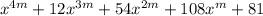 x^{4m}+12x^{3m}+54x^{2m}+108x^m+81