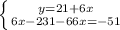 \left \{ {{y=21+6x} \atop {6x-231-66x=-51}} \right.