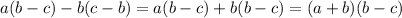 a(b-c)-b(c-b)=a(b-c)+b(b-c)=(a+b)(b-c)