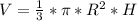 V= \frac{1}{3}* \pi *R ^{2} *H