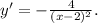 y ' = - \frac{4}{(x-2)^2}.