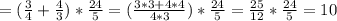 =(\frac{3}{4}+ \frac{4}{3})*\frac{24}{5}=( \frac{3*3+4*4}{4*3} )*\frac{24}{5}= \frac{25}{12} *\frac{24}{5}= 10