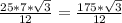 \frac{25*7* \sqrt{3} }{12} = \frac{175* \sqrt{3} }{12}