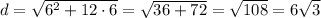 d=\sqrt{6^2+12\cdot6}=\sqrt{36+72}=\sqrt{108}=6\sqrt3