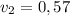 v_2=0,57