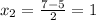 x_2= \frac{7-5}{2}=1