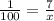 \frac{1}{100}=\frac{7}{x}