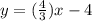 y= (\frac{4}{3} )x-4