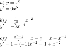 a)~y=x^6\\y'=6x^5\\\\b)y=\frac{1}{x^3}=x^{-3}\\y'=-3x^{-4}\\\\c)y=\frac{x^2-1}{x}=x-\frac{1}x=x-x^{-1}\\y'=1-(-1)x^{-2}=1+x^{-2}