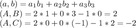 (a, b)=a_1b_1+a_2b_2+a_3b_3 \\ &#10;(A, B)=2*1+0*3-1*0=2\\&#10;(A, C)=2*0+0*(-1)-1*2=-2