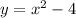 y=x^2-4