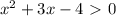 x^2+3x-4\ \textgreater \ 0