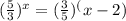 (\frac{5}{3} )^x = ( \frac{3}{5} )^(x-2)