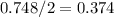 0.748/2=0.374