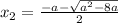 x_2= \frac{-a- \sqrt{a^2-8a} }{2}