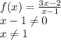 f(x)= \frac{3x-2}{x-1} \\ x-1 \neq 0 \\ x \neq 1