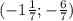 (-1\frac{1}{7};-\frac{6}{7})