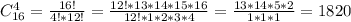 C^{4}_{16}= \frac{16!}{4!*12!} = \frac{12!*13*14*15*16}{12!*1*2*3*4} = \frac{13*14*5*2}{1*1*1} =1820