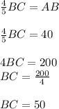 \frac{4}{5}BC=AB\\\\\frac{4}{5}BC=40\\\\4BC=200\\BC=\frac{200}{4}\\\\BC=50