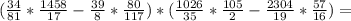 ( \frac{34}{81}* \frac{1458}{17} - \frac{39}{8} * \frac{80}{117})*( \frac{1026}{35} * \frac{105}{2} - \frac{2304}{19}* \frac{57}{16})=