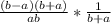 \frac{(b-a)(b+a)}{ab} * \frac{1}{b+a}