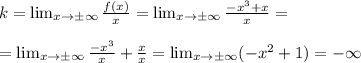 k=\lim_{x\rightarrow\pm\infty}\frac{f(x)}{x}=\lim_{x\rightarrow\pm\infty}\frac{-x^3+x}{x}=\\\\=\lim_{x\rightarrow\pm\infty}\frac{-x^3}{x}+\frac{x}{x}=\lim_{x\rightarrow\pm\infty}(-x^2+1)=-\infty