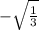 - \sqrt{\frac{1}{3}}