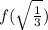 f(\sqrt{ \frac{1}{3}})