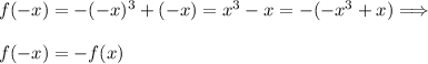 f(-x)=-(-x)^3+(-x)=x^3-x=-(-x^3+x) \Longrightarrow \\\\&#10;f(-x)=-f(x)