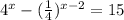 4^x- (\frac{1}{4}) ^{x-2}=15