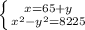 \left \{ {{x=65+y} \atop {x^2-y^2=8225}} \right.