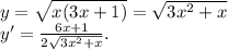 y= \sqrt{x(3x+1)}= \sqrt{3x^2+x}\\y'= \frac{6x+1}{2 \sqrt{3x^2+x} }.