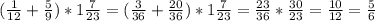 ( \frac{1}{12}+ \frac{5}{9})*1 \frac{7}{23} = ( \frac{3}{36}+ \frac{20}{36} )*1 \frac{7}{23} = \frac{23}{36} * \frac{30}{23} = \frac{10}{12} = \frac{5}{6}