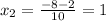 x_{2} = \frac{-8-2}{10} =1