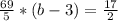 \frac{69}{5} *(b-3)= \frac{17}{2} &#10;