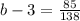 b-3= \frac{85}{138}&#10;