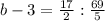 b-3= \frac{17}{2} : \frac{69}{5} &#10;