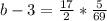 b-3= \frac{17}{2} * \frac{5}{69} &#10;