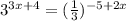 3^{3x+4} =( \frac{1}{3} ) ^{-5+2x}