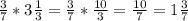 \frac{3}{7} *3 \frac{1}{3} = \frac{3}{7} * \frac{10}{3} = \frac{10}{7} =1 \frac{3}{7}