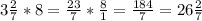 3 \frac{2}{7} *8= \frac{23}{7} * \frac{8}{1} = \frac{184}{7} =26 \frac{2}{7}