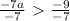 \frac{-7a}{-7}\ \textgreater \ \frac{-9}{-7}