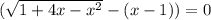 ( \sqrt{1+4x-x^2} -(x-1))=0