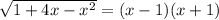 \sqrt{1+4x-x^2}=(x-1)(x+1)