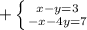 +\left \{ {{x-y=3} \atop {-x-4y=7}} \right.