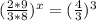 (\frac{2*9}{3*8})^x=( \frac{4}{3})^3&#10;