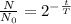 \frac{N}{ N_{0} } = 2^{ -\frac{t}{T} }