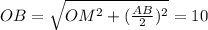 OB= \sqrt{OM^{2}+( \frac{AB}{2} )^{2} }=10